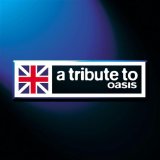 TRIBUTE TO OASIS
