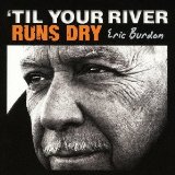 TIL YOUR RIVER RUNS DRY
