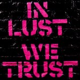 IN LUST WE TRUST