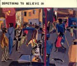 SOMETHING TO BELIEVE IN
