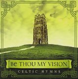 BE THOU MY VISION : CELTIC HYMNS