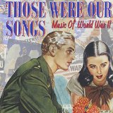 THOSE WERE OUR SONGS - MUSIC OF WORLD WAR II (2CD)