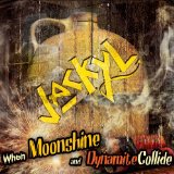 WHEN MOONSHINE & DYNAMITE COLLIDE